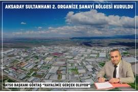 AKSARAY SULTANHANI 2. ORGANİZE SANAYİ BÖLGESİ KURULDU